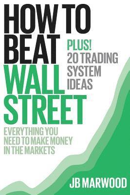 bokomslag How to Beat Wall Street: Everything You Need to Make Money in the Markets Plus! 20 Trading System Ideas
