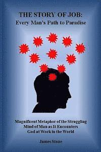 bokomslag The Story of Job: Every Man's Path to Paradise: Magnificent Metaphor of the Struggling Mind of Man as It Encounters God at Work in the World