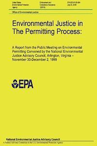 Environmental Justice in The Permitting Process: A Report from the Public Meeting on Environmental Permitting Convened by the National Environmental J 1