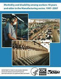 bokomslag Morbidity and Disability Among Workers 18 Years and Older in the Manufacturing Sector, 1997?2007