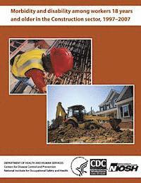 bokomslag Morbidity and Disability Among Workers 18 Years and Older in the Construction Sector, 1997?2007