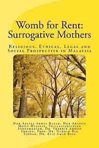 Womb for rent: Surrogative Mothers: Religious, Ethical, Legal and Social Prospective in Malaysia 1
