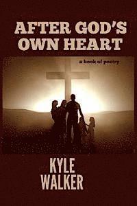 Kyle Walker - After God's Own Heart: A Book Of Poetry, Häftad
