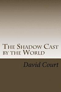 bokomslag The Shadow Cast by the World: A collection of short stories