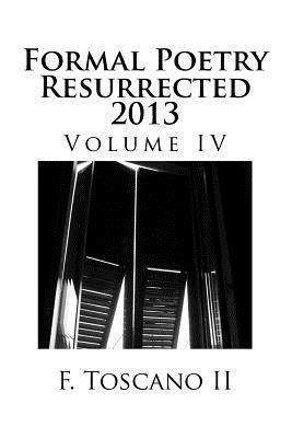 Formal Poetry Resurrected 2013: Volume IV 1