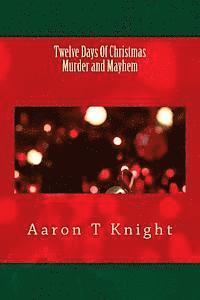 Aaron T. Knight - Twelve Days Of Christmas Murder and Mayhem, Häftad
