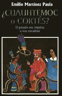 bokomslag Cuauhtemoc o Cortes: El drama de Mexico. El pasado nos impulsa o nos encadena