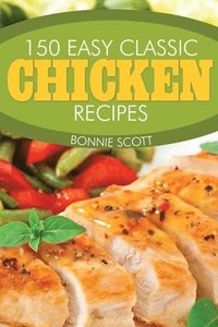 bokomslag 150 Easy Classic Chicken Recipes