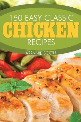 bokomslag 150 Easy Classic Chicken Recipes