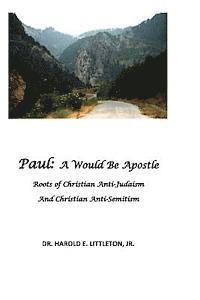 bokomslag Paul: A Would Be Apostle: The roots of Christian Anti-Judaism and Christian Anti-Semitism