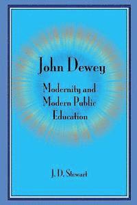 bokomslag John Dewey: Modernity and Modern Public Education