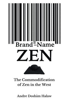 bokomslag Brand-Name Zen: The Commodification of Zen in the West