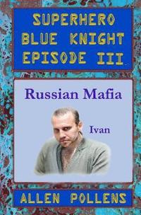 bokomslag SUPERHERO - Blue Knight Episode III, Russian Mafia: Third of eight exciting stand alone episodes
