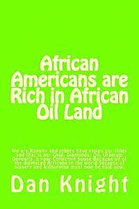 bokomslag African Americans are Rich in African Oil Land: Gold, Diamonds, Oil, Uranium Deposits in your house