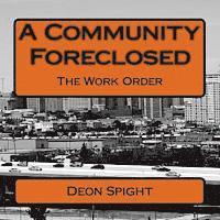 Deon Spight - A Community Foreclosed: The Work Order, Häftad