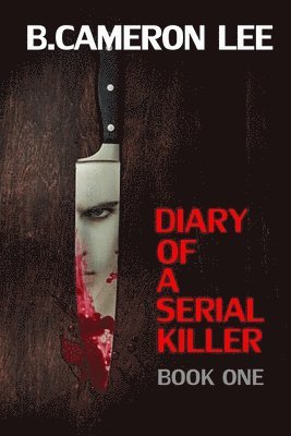 B. Cameron Lee - Diary of a Serial Killer, Häftad