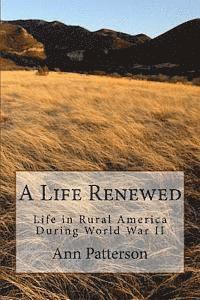 Ann Patterson - A Life Renewed: Life in Rural America During World War II, Häftad