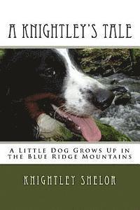 bokomslag A Knightley's Tale: A Little Dog Grows Up in the Blue Ridge Mountains