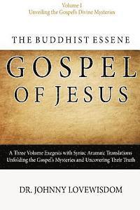 Johnny Lovewisdom - The Buddhist Essene Gospel of Jesus Volume I: Unveiling The Gospel's Divine Mysteries, Häftad
