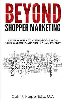 bokomslag Beyond Shopper Marketing: Faster Moving Consumer Goods from Sales, Marketing and Supply Chain Zynergy