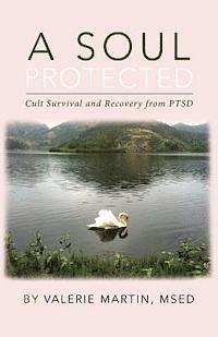 bokomslag A Soul Protected: Cult Survival and Recovery from PTSD