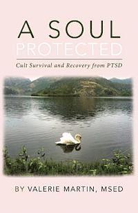 bokomslag A Soul Protected: Cult Survival and Recovery from PTSD