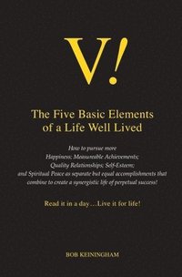 bokomslag V! The Five Basic Elements of a Life Well Lived: Read it in a day ... Live it for Life