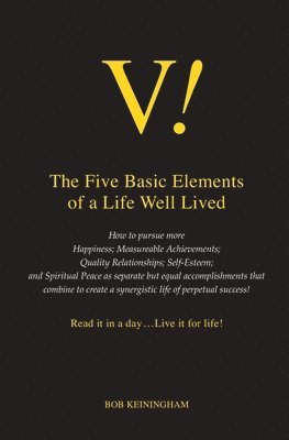 V! The Five Basic Elements of a Life Well Lived: Read it in a day ... Live it for Life 1