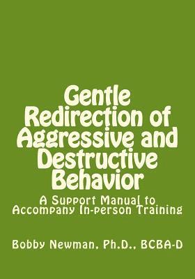 Gentle Redirection of Aggressive and Destructive Behavior: A Support Manual to Accompany In-person Training