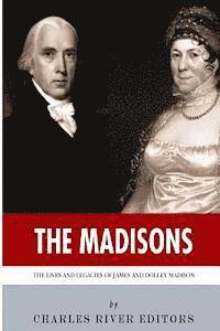 bokomslag The Madisons: The Lives and Legacies of James and Dolley Madison