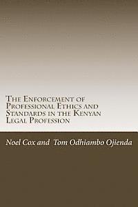 The Enforcement of Professional Ethics and Standards: in the Kenyan Legal Profession