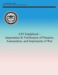 bokomslag ATF Guidebook - Importation & Verification of Firearms, Ammunition, and Implements of War