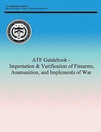 bokomslag ATF Guidebook - Importation & Verification of Firearms, Ammunition, and Implements of War