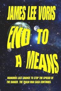 James Lee Voris - End to a Means: ankinds last chance to stop the spread of the danger. The Tra$h Man saga continues., Häftad