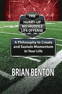 bokomslag The Hurry-Up No-Huddle Life Offense: A Philosophy to Create and Sustain Momentum in Your Life