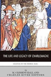 M. Clement Hall, Charles River - Legends of the Middle Ages: The Life and Legacy of Charlemagne, Häftad