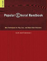 Scott Fredrickson - Popular Choral Handbook: New Techniques for Pop, Jazz, and Show Choir Directors, Häftad