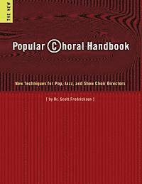 Popular Choral Handbook: New Techniques for Pop, Jazz, and Show Choir Directors 1