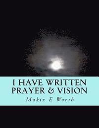 I Have Written Prayer & Vision 1