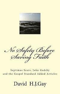 bokomslag No Safety Before Saving Faith: Septimus Sears, John Gadsby and the Gospel Standard Added Articles