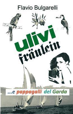 bokomslag Ulivi, Fräulein e pappagalli del Garda