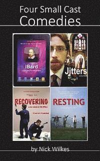 Four Small Cast Comedies: iBard, Jitters, Recovering and Resting 1