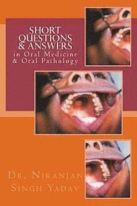 Short Questions & Answers in Oral Medicine & Oral Pathology: Short Questions form the basis in Assessment of Knowledge in VIVA and Competitive Examina 1