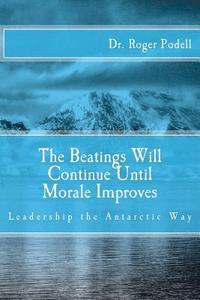 bokomslag The Beatings Will Continue Until Morale Improves: Leadership the Antarctic Way