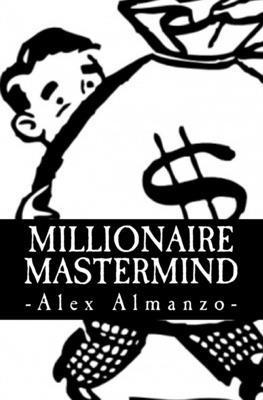Alex Almanzo - Millionaire Mastermind: The Success Philosophy of a $100 Million Dollar Man, Häftad