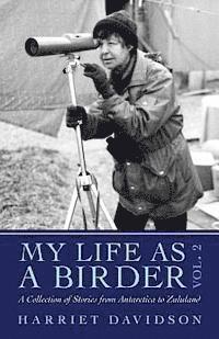 My Life as a Birder Vol. 2: A Collection of Stories from Antarctica to Zululand