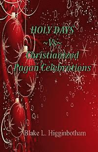 bokomslag Holy Days Vs Christianized Pagan Celebrations: Compact Version