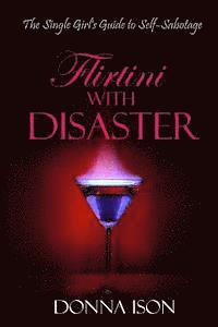 bokomslag Flirtini with Disaster: The Single Girl's Guide to Self-Sabotage