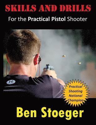 Skills and Drills: For the Practical Pistol Shooter 1