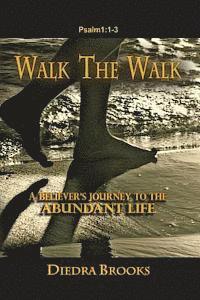 bokomslag Walk the Walk: A Believer's Journey to the Abundant Life
